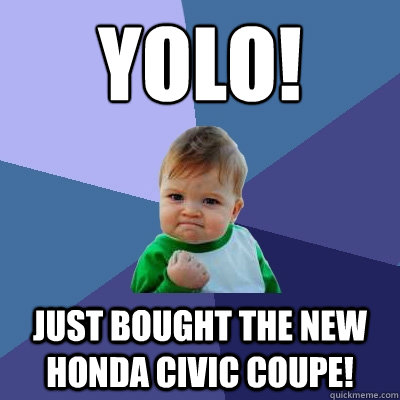 YOLO! Just bought the new Honda Civic Coupe!  Success Kid