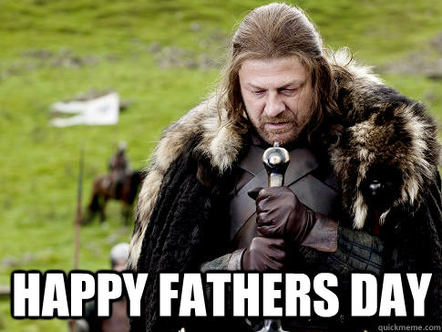  Happy Fathers Day  Eddard Stark