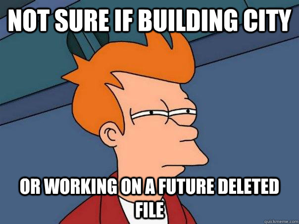 Not sure if building city or working on a future deleted file  Futurama Fry