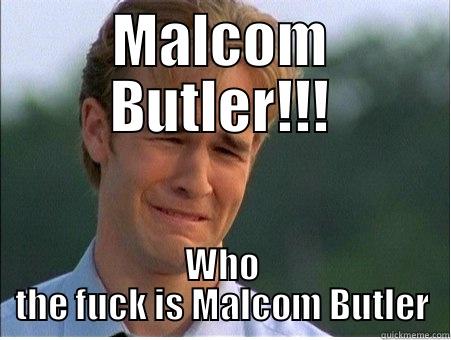 MALCOM BUTLER!!! WHO THE FUCK IS MALCOM BUTLER 1990s Problems