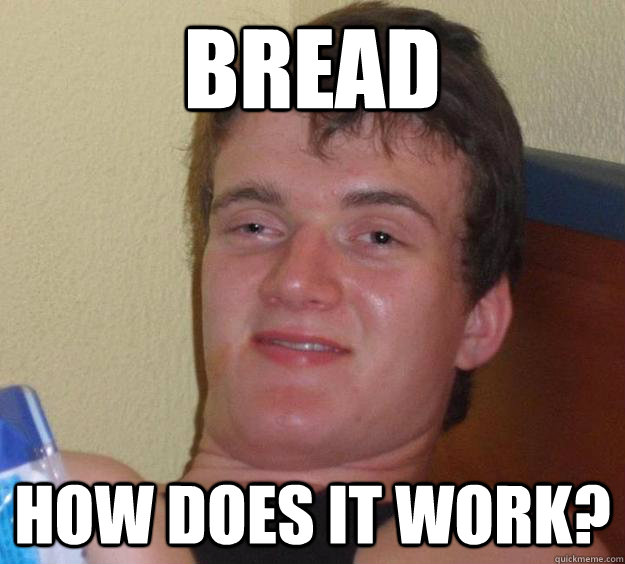 Bread How does it work?  10 Guy