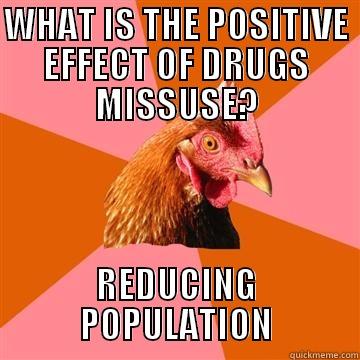 DRUGS EFFECT - WHAT IS THE POSITIVE EFFECT OF DRUGS MISSUSE? REDUCING POPULATION Anti-Joke Chicken