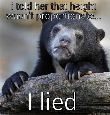 I TOLD HER THAT HEIGHT WASN'T PROPORTIONATE... I LIED Confession Bear