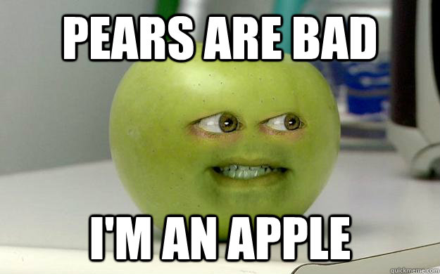 pears are bad I'm an apple  Pear