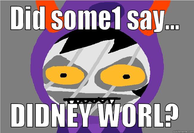 Didney Worl? - DID SOME1 SAY... DIDNEY WORL? Misc