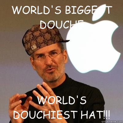 WORLD'S BIGGEST DOUCHE WORLD'S DOUCHIEST HAT!!!  Scumbag Steve Jobs