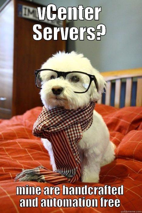 VCENTER SERVERS? MINE ARE HANDCRAFTED AND AUTOMATION FREE Hipster Dog