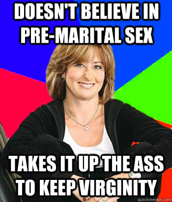 doesn't believe in pre-marital sex takes it up the ass to keep virginity  Sheltering Suburban Mom