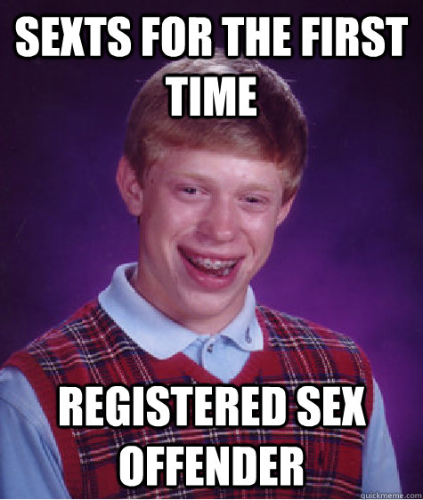 Sexts for the first time registered sex offender   Bad Luck Brian