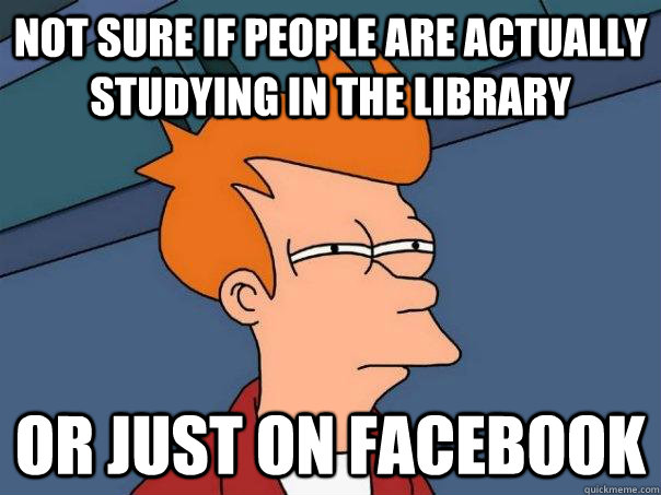 Not sure if people are actually studying in the library Or just on Facebook  Futurama Fry