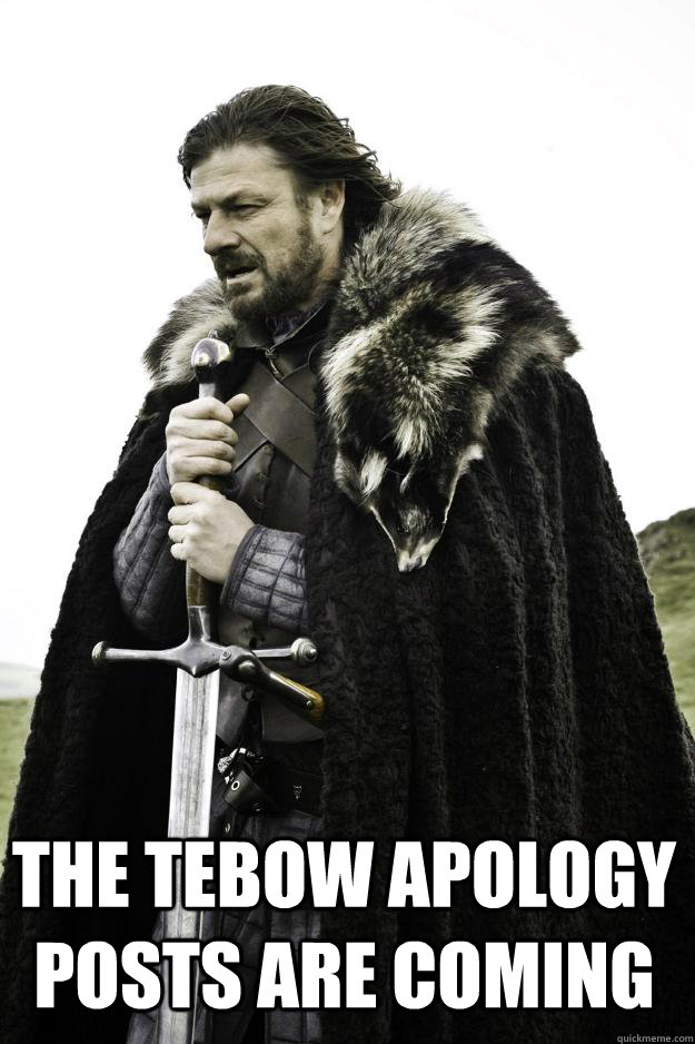  The Tebow apology posts are coming  Winter is coming