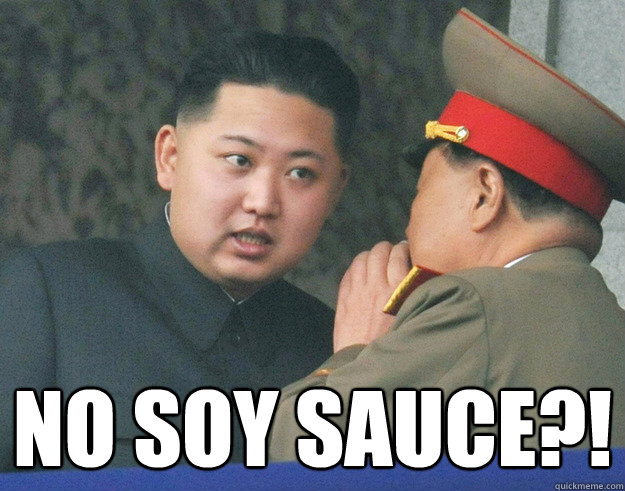  no soy sauce?! -  no soy sauce?!  Hungry Kim Jong Un