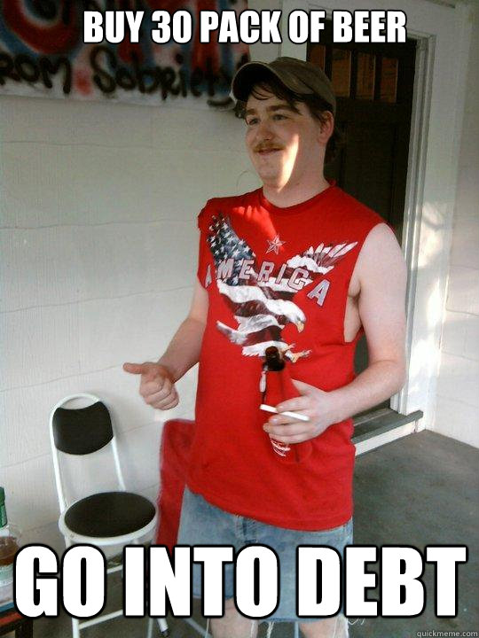 Buy 30 Pack Of Beer Go into debt  Redneck Randal