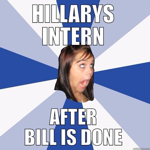 HILLARYS INTERN AFTER BILL IS DONE Annoying Facebook Girl