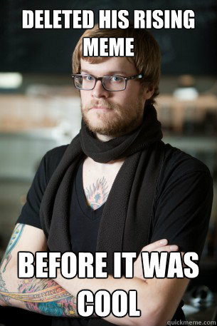 Deleted his rising meme before it was cool  Hipster Barista