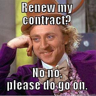 RENEW MY CONTRACT? NO NO, PLEASE DO GO ON. Creepy Wonka