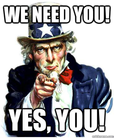 We need you! yes, you!  Uncle Sam