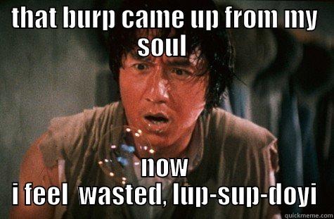 THAT BURP CAME UP FROM MY SOUL  NOW I FEEL  WASTED, LUP-SUP-DOYI Misc