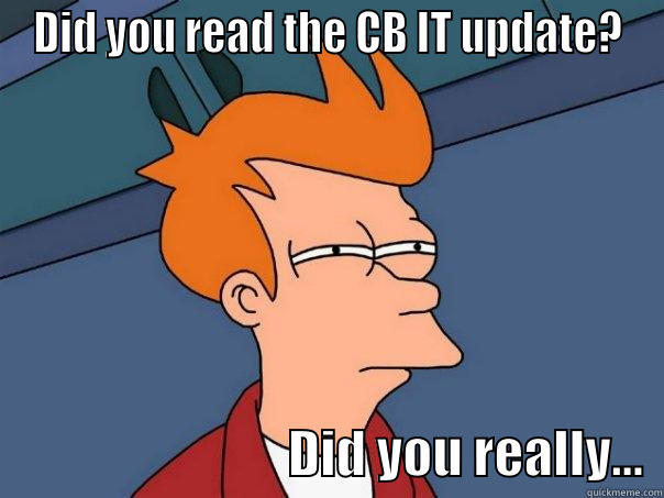 DID YOU READ THE CB IT UPDATE?                              DID YOU REALLY...  Futurama Fry