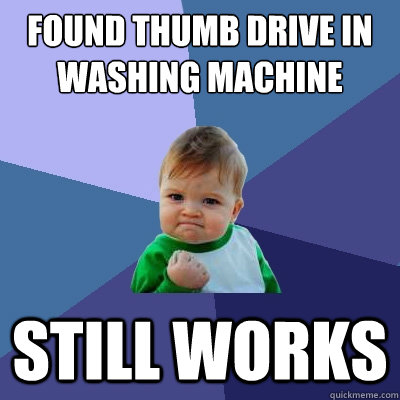 found thumb drive in washing machine still works  Success Kid