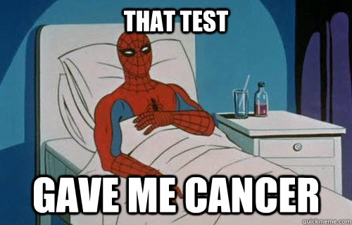 That test GAVE ME CANCER  Spiderman cancer