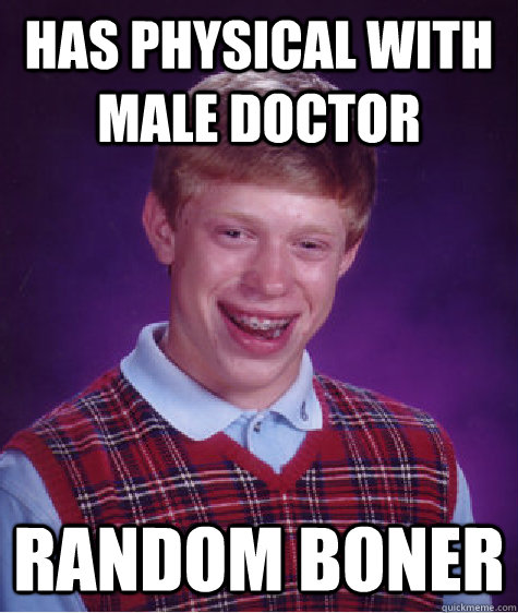 Has physical with male doctor Random Boner   Bad Luck Brian