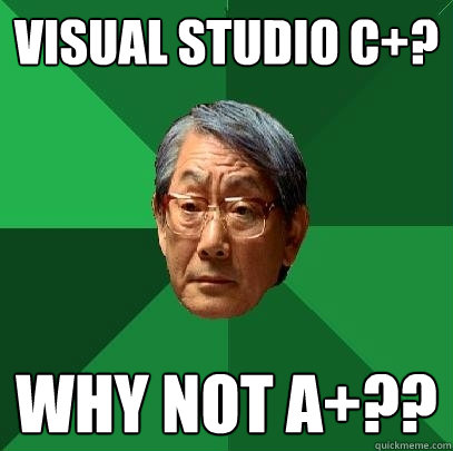 Visual Studio C+? Why not A+?? - Visual Studio C+? Why not A+??  High Expectations Asian Father