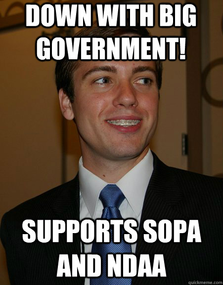 Down with Big Government! Supports SOPA and NDAA  College Republican