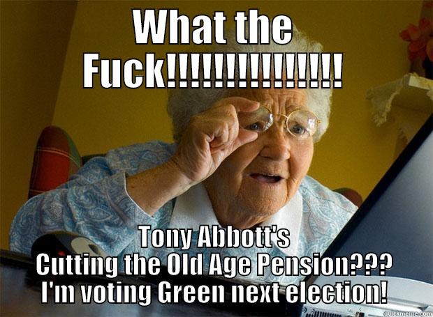 WHAT THE FUCK!!!!!!!!!!!!!!! TONY ABBOTT'S CUTTING THE OLD AGE PENSION??? I'M VOTING GREEN NEXT ELECTION! Grandma finds the Internet