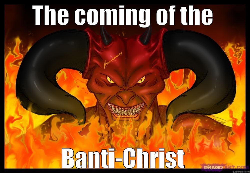 Banti-Christ gfdfggf - THE COMING OF THE BANTI-CHRIST Misc