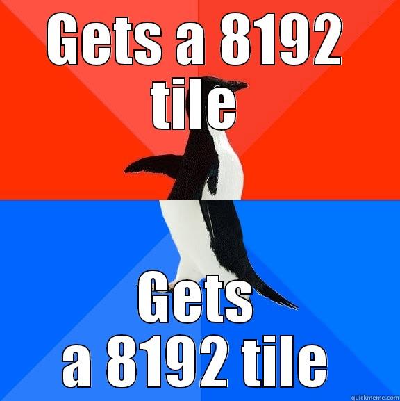 Its not that awesome - GETS A 8192 TILE GETS A 8192 TILE Socially Awesome Awkward Penguin