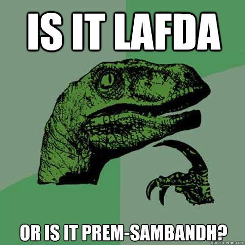 Is it Lafda or is it Prem-sambandh?  Philosoraptor