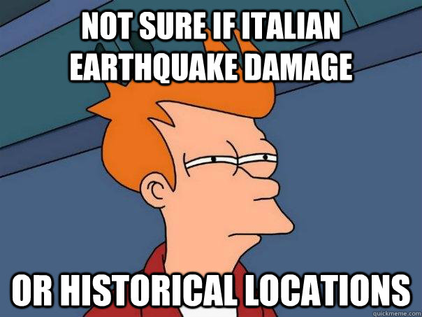 Not sure if Italian earthquake damage Or historical locations  Futurama Fry