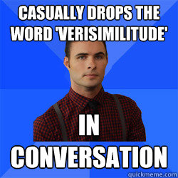 Casually drops the word 'verisimilitude'  in conversation  Socially Awkward Darcy