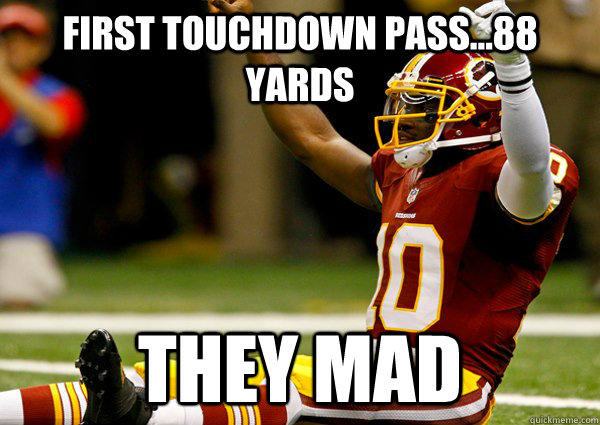 first touchdown pass...88 Yards They mad  RG3 They Mad