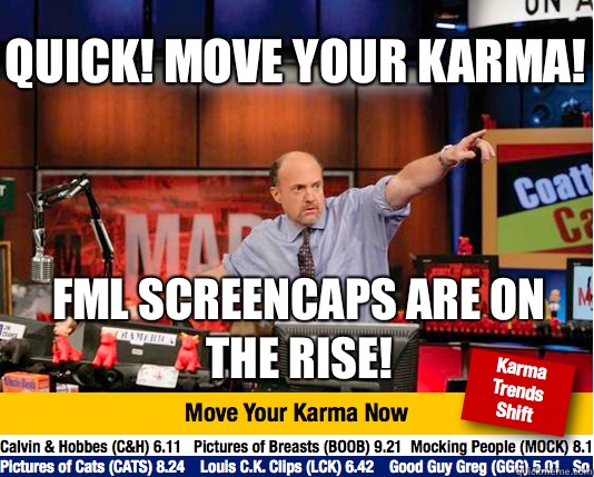 Quick! Move your karma! Fml screencaps are on the rise!  Mad Karma with Jim Cramer