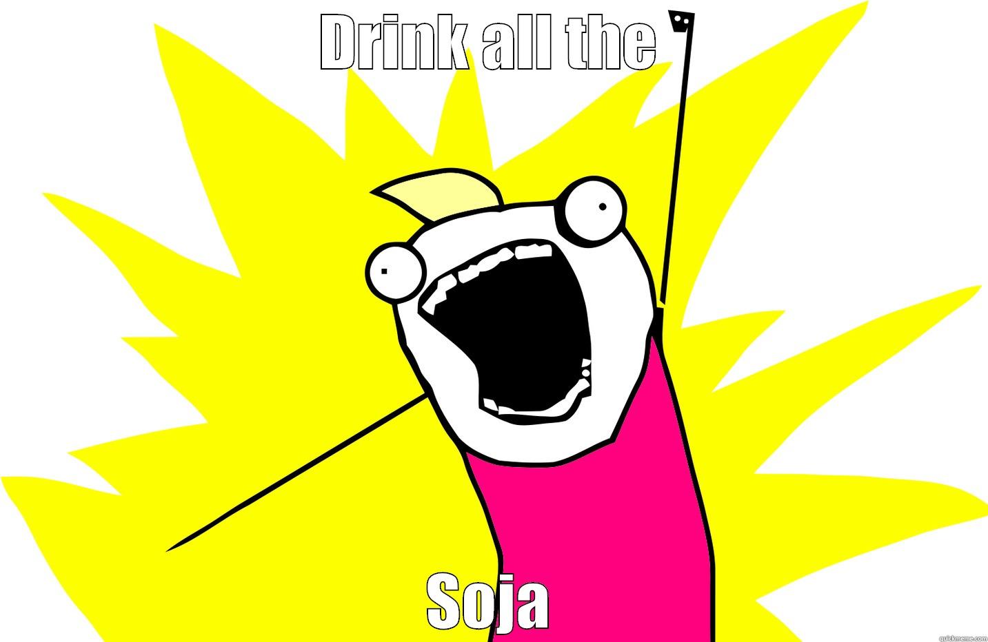 Soja Man - DRINK ALL THE SOJA Misc