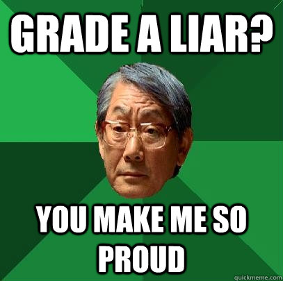 grade a liar? you make me so proud  High Expectations Asian Father