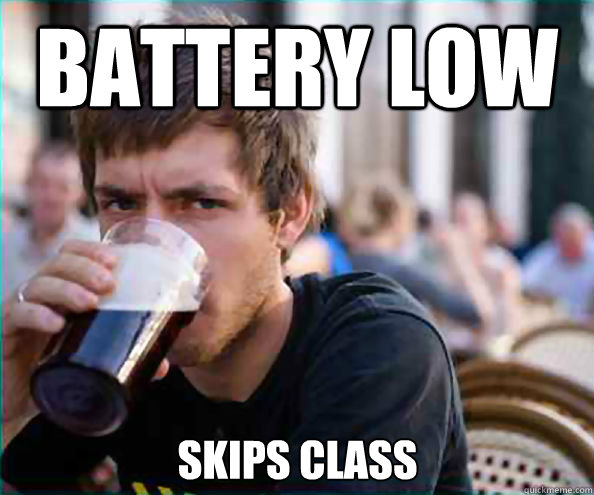 Battery Low skips class  Lazy College Senior