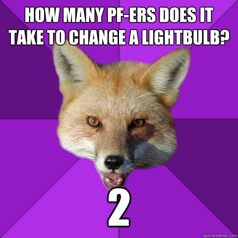 HOW MANY PF-ERS DOES IT TAKE TO CHANGE A LIGHTBULB? 2  Forensics Fox