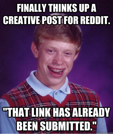 Finally thinks up a creative post for Reddit. 