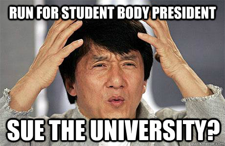 Run for student body president Sue the university?  EPIC JACKIE CHAN