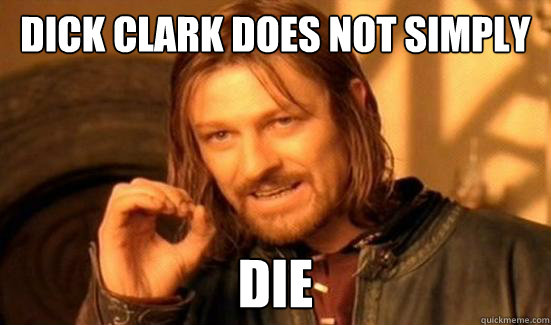 Dick Clark does not simply Die  Boromir