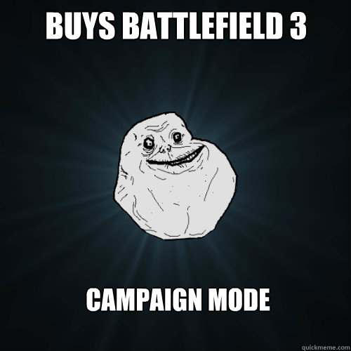 BUYS BATTLEFIELD 3 CAMPAIGN MODE  Forever Alone