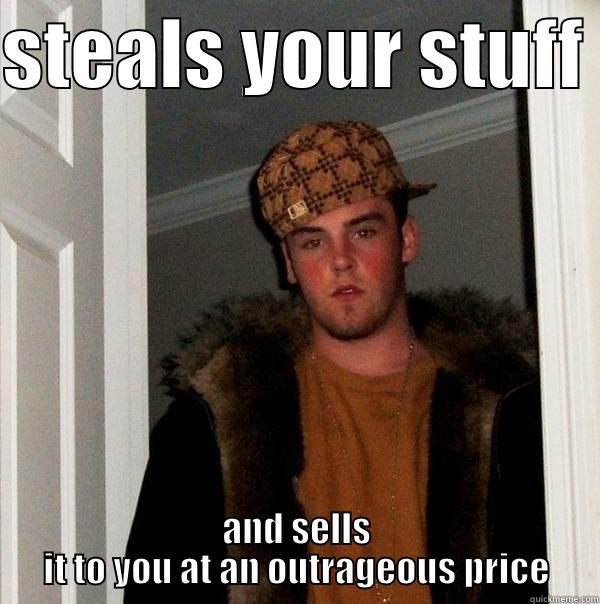 scumbag steven - STEALS YOUR STUFF  AND SELLS IT TO YOU AT AN OUTRAGEOUS PRICE Scumbag Steve