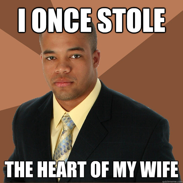 I once stole The heart of my wife - I once stole The heart of my wife  Successful Black Man