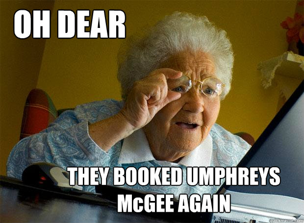 OH DEAR THEY BOOKED UMPHREYS McGEE AGAIN  Grandma finds the Internet