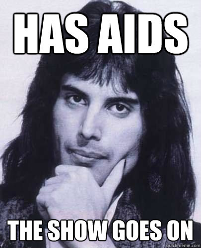 Has AiDS The Show Goes on  Good Guy Freddie Mercury