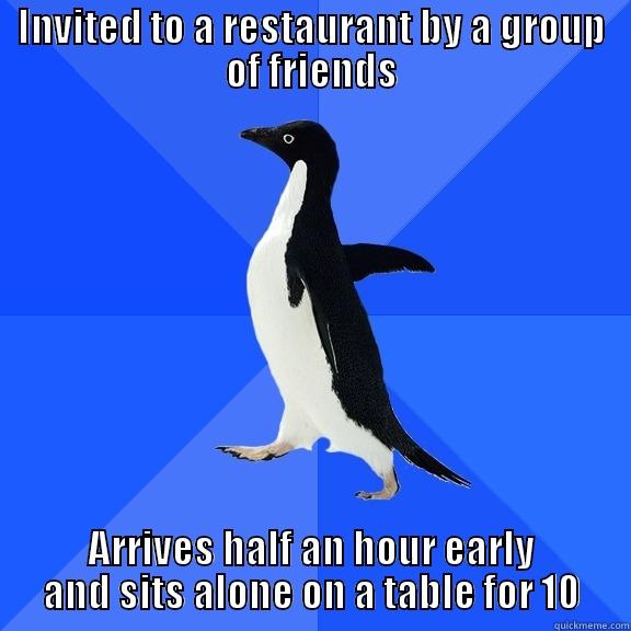 INVITED TO A RESTAURANT BY A GROUP OF FRIENDS ARRIVES HALF AN HOUR EARLY AND SITS ALONE ON A TABLE FOR 10 Socially Awkward Penguin