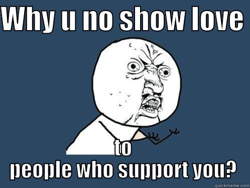 Divas... smh - WHY U NO SHOW LOVE  TO PEOPLE WHO SUPPORT YOU? Y U No